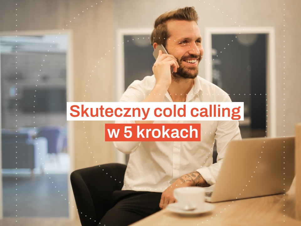 Skuteczny cold calling w 5 krokach