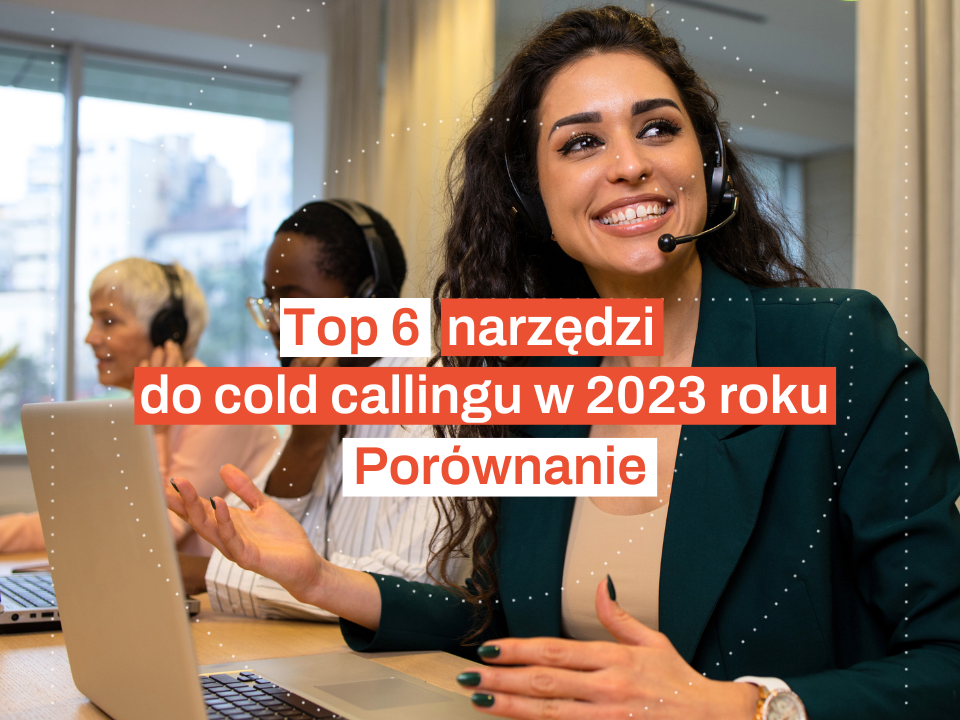 Top 6 narzędzi do cold callingu w 2023 roku